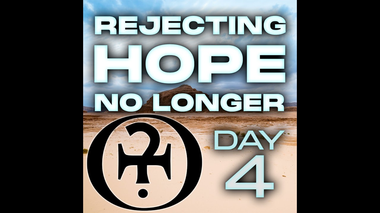 Rejecting Hope No Longer // Day 4