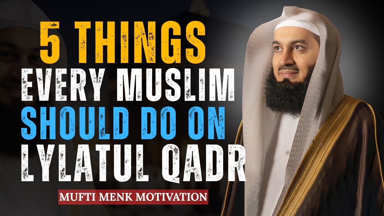 5 Things Every Muslim Should Do on Laylatul Qadr | Ramadan 2026 | Mufti Menk