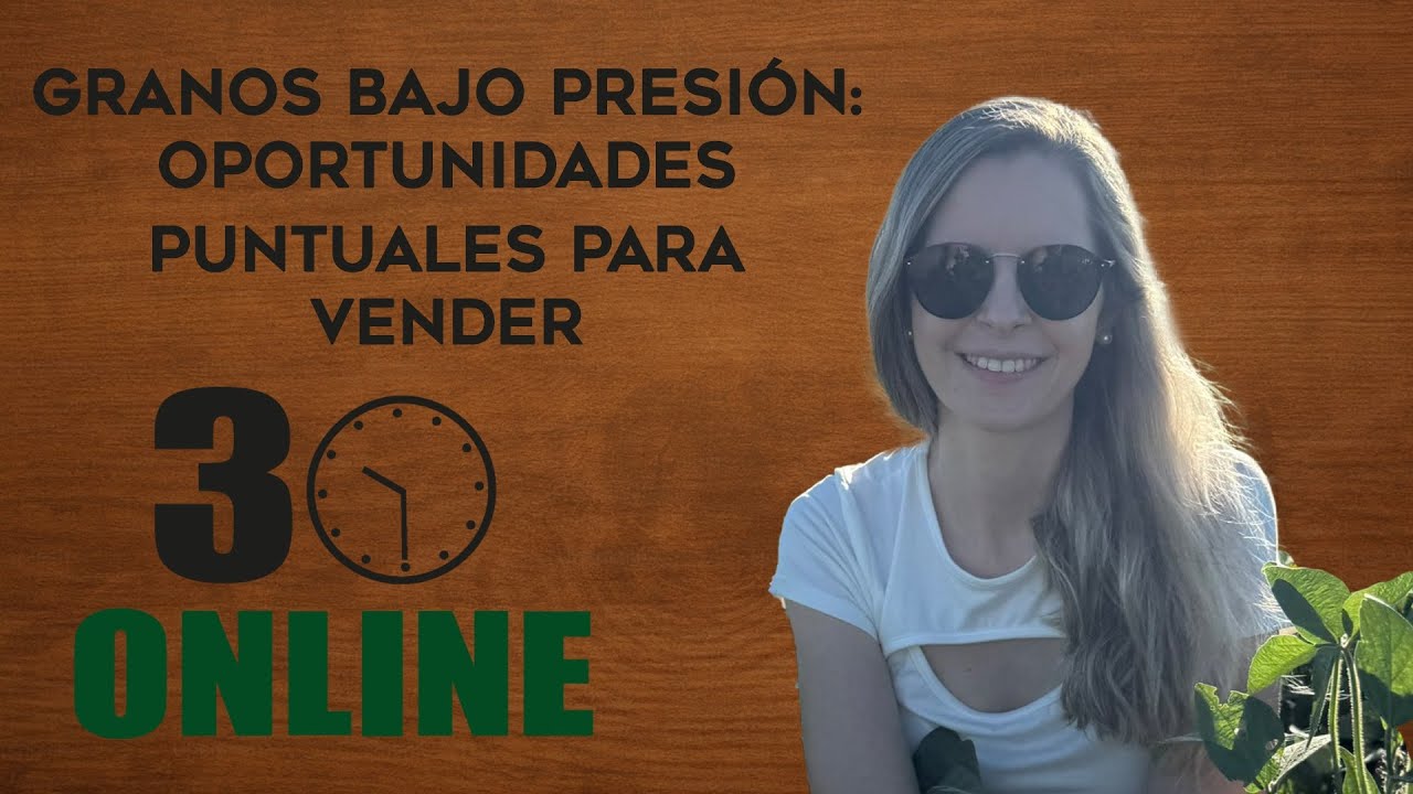 Granos bajo presión: oportunidades puntuales para vender | Mariela Brandolin | #30online