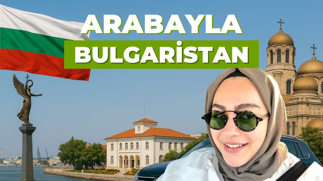 Arabayla Bulgaristan: Burgas, Varna, Nessebar İlk Kez Gezenler İçin Rehber