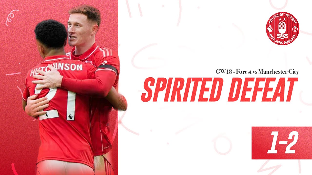SPIRITED DEFEAT | FOREST 1-2 CITY | NOTTINGHAM FOREST PODCAST | PREMIER LEAGUE