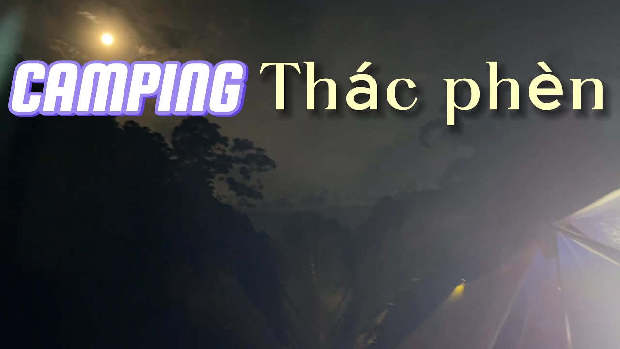 CAMPING TH&Aacute;C PH&Egrave;N