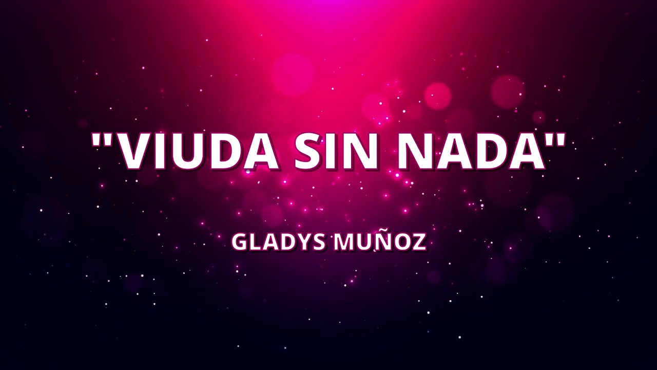 Viuda Sin Nada - Gladys Mu&ntilde;oz - (CON LETRA) - Alabanzas Cristianas