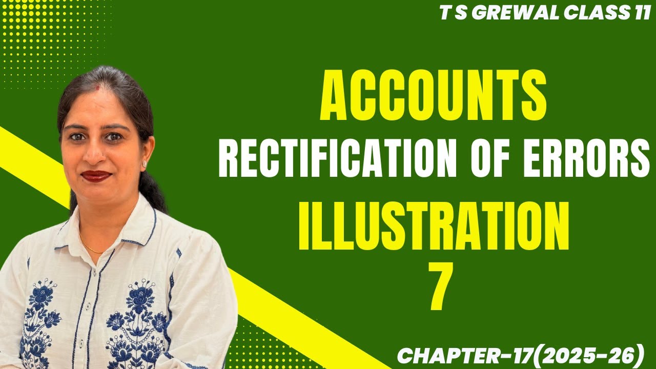 RECTIFICATION OF ERRORS(ILLUSTRATION - 7) Chapter-17 T.S.Grewal CLASS 11 ACCOUNTS