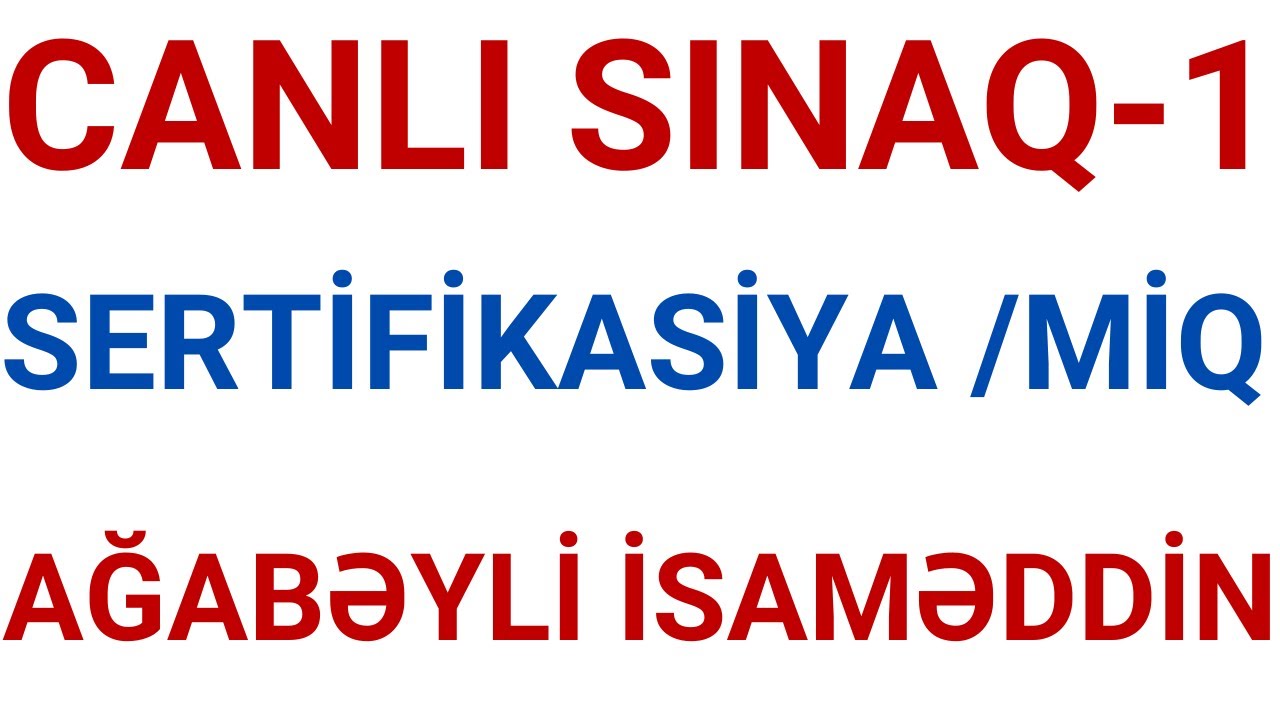 CANLI SINAQ-1 / SERTİFİKASİYA,MİQ /AĞABƏYLİ İSAMƏDDİN