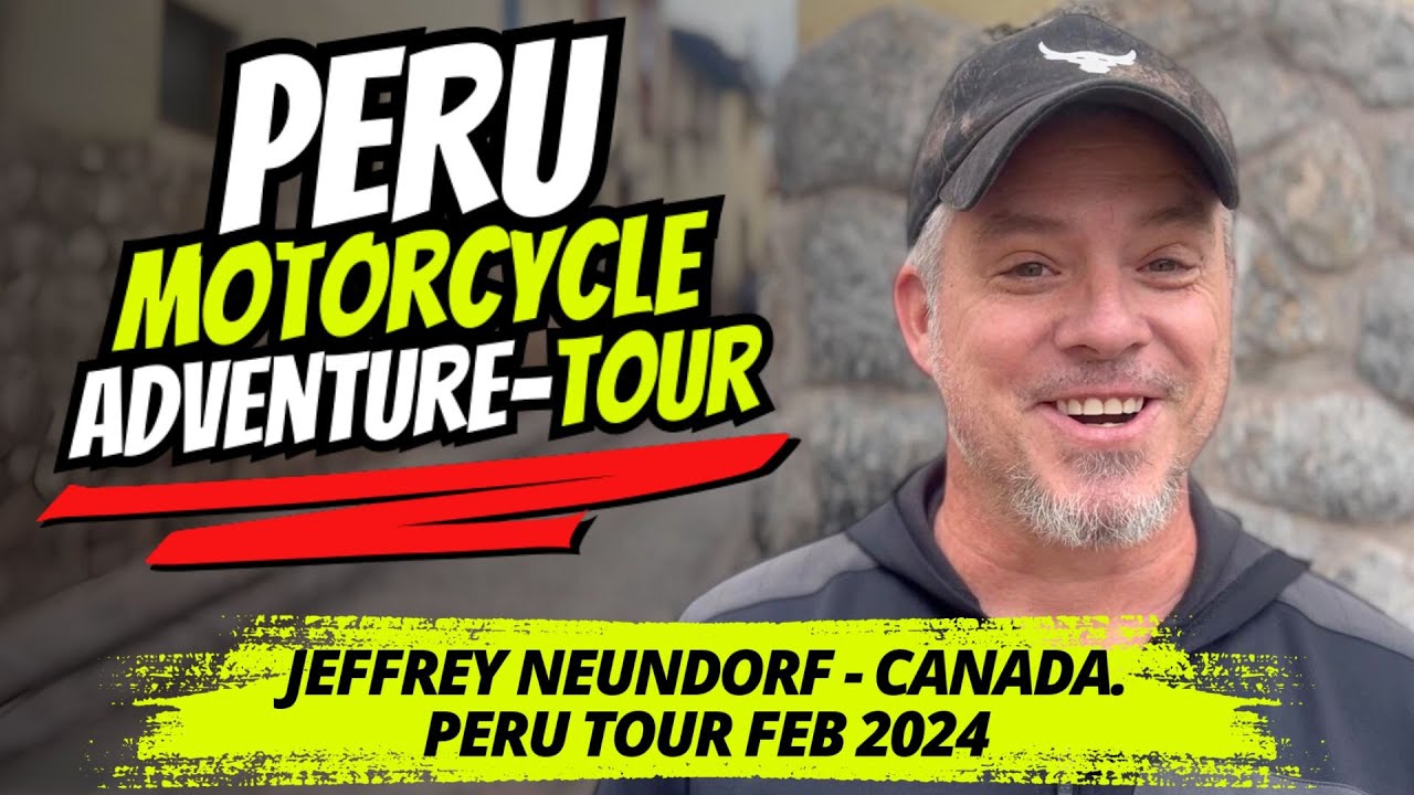 Unforgettable Moments in Peru: Jeffrey's Motorcycle Adventure of a Lifetime!