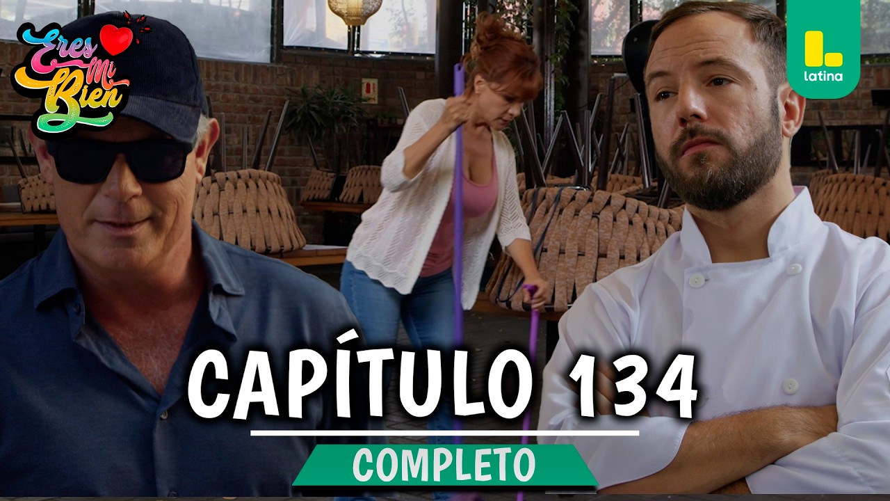ERES MI BIEN - CAP&Iacute;TULO 134 COMPLETO | LATINA TELEVISI&Oacute;N