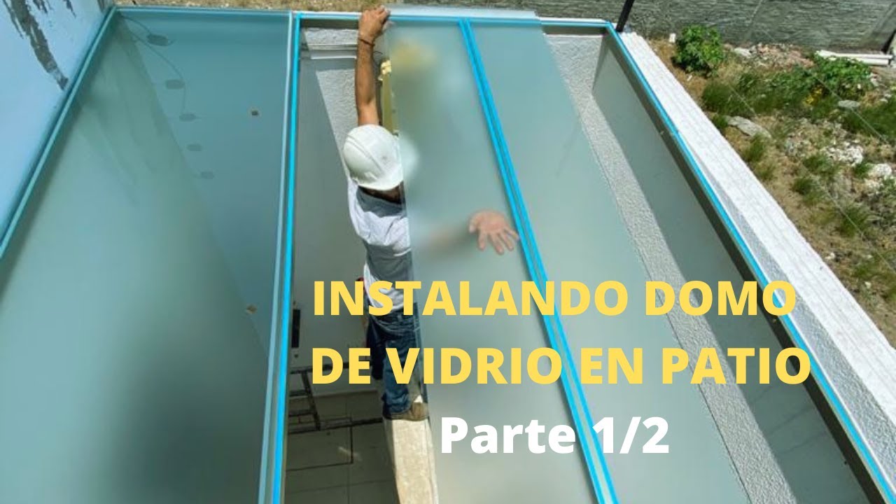 Instalando Domo De Vidrio en Casa Parte 1/2