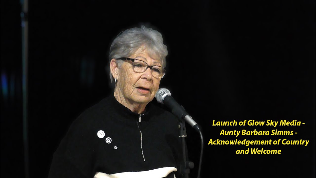 Launch of Glow Sky Media - Aunty Barbara Simms   Acknowledgement of Country and Welcome