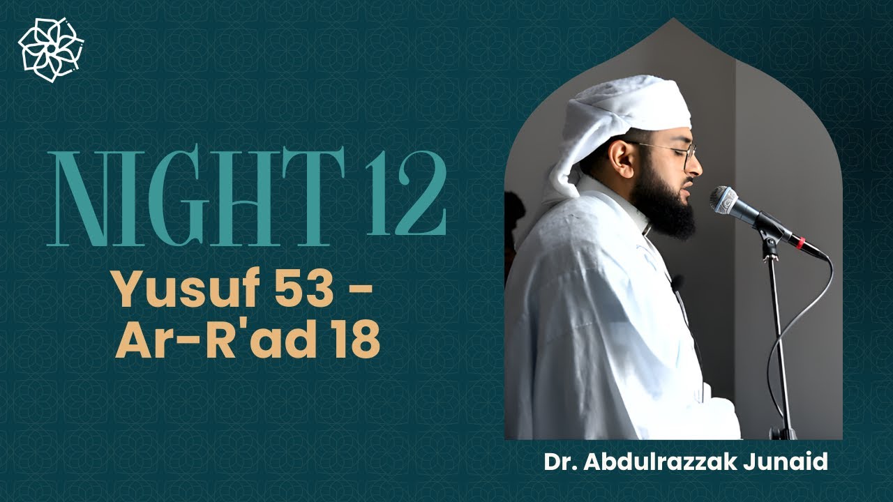 Ramadan Taraweeh | Night Twelve | Yusuf 53 - Ar-R'ad 18 | Dr. AbdulRazzak Junaid