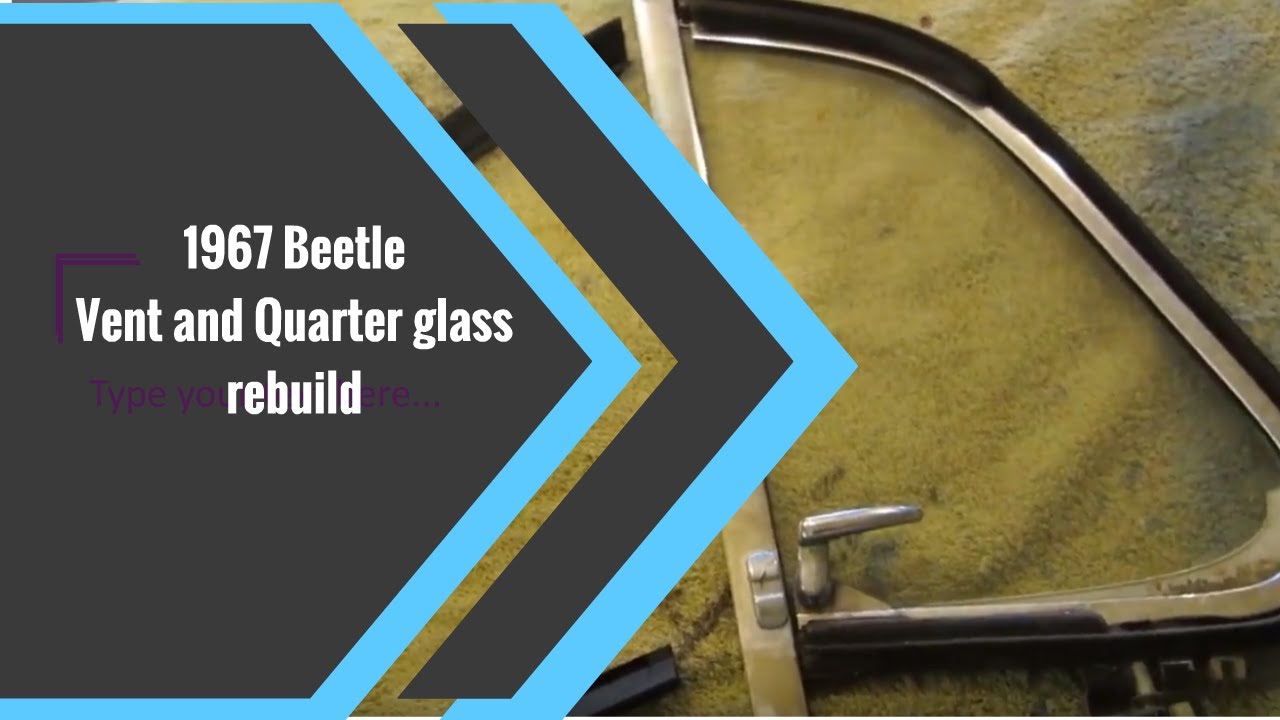 1967 Beetle Vent and Quarter glass rebuild