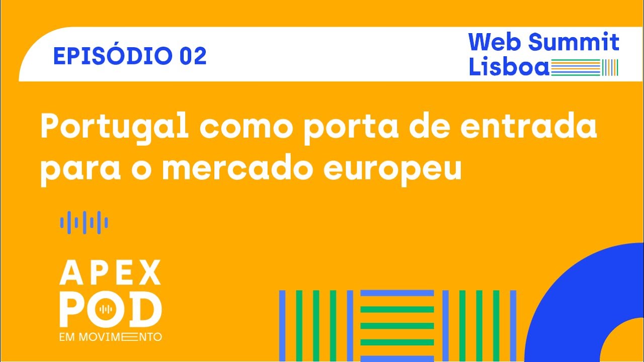 ApexPod em Movimento | Web Summit Lisboa | Ep. 2 - Portugal: porta de entrada para o mercado europeu