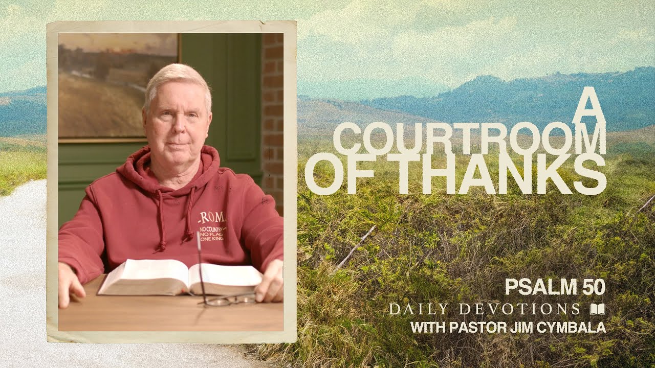 A Courtroom of Thanks | Psalm 50 | Daily Devotions | Pastor Jim Cymbala