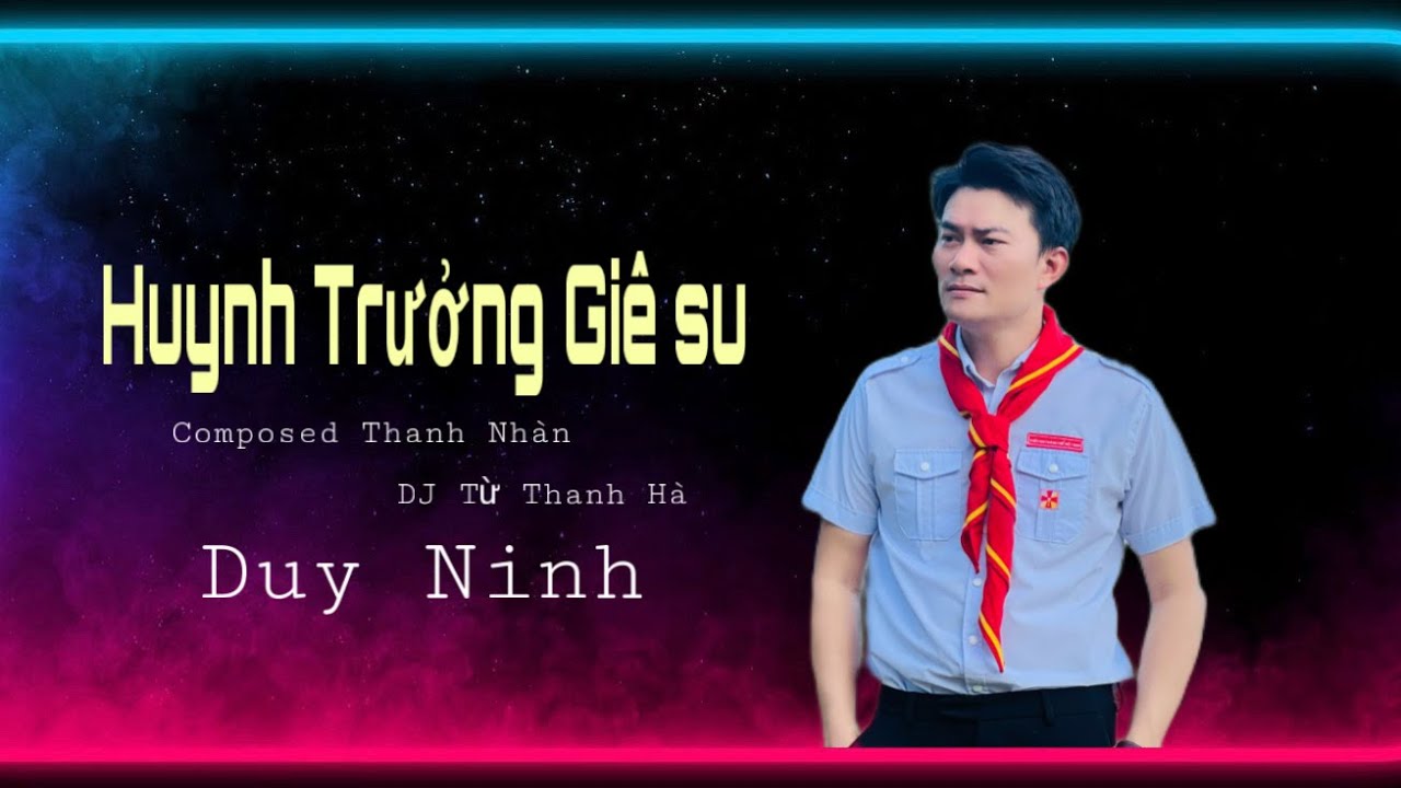 Huynh Trưởng Giê Su Remix | Duy Ninh - người trưởng hôm nay