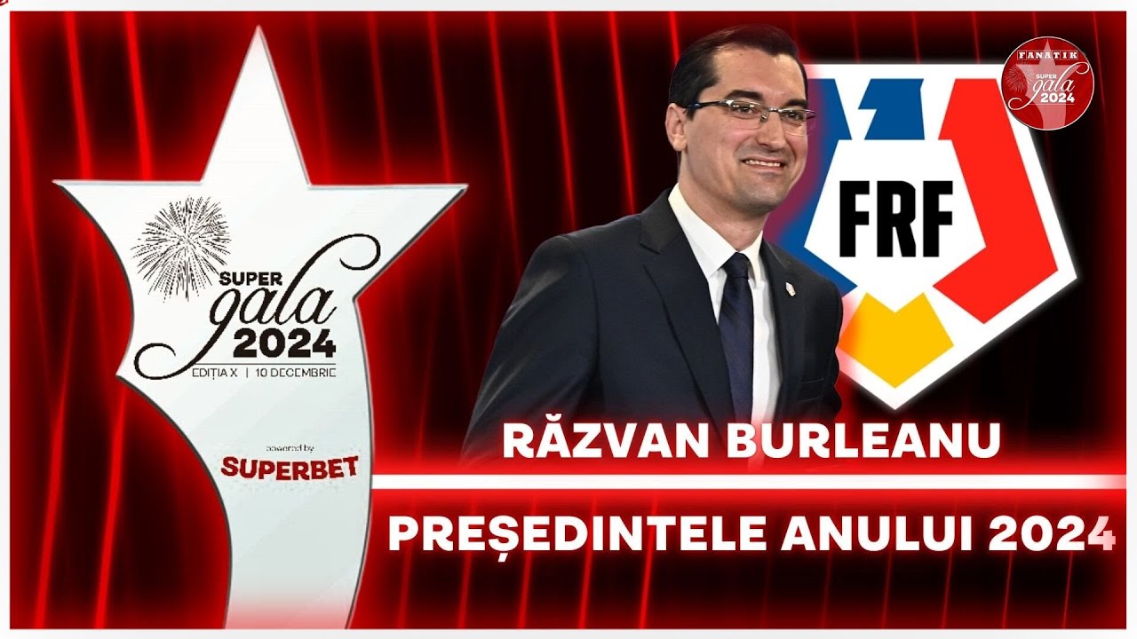 Razvan Burleanu - PRESEDINTELE ANULUI: &bdquo;Am unit o natiune!&rdquo; | Super Gala Fanatik 2024