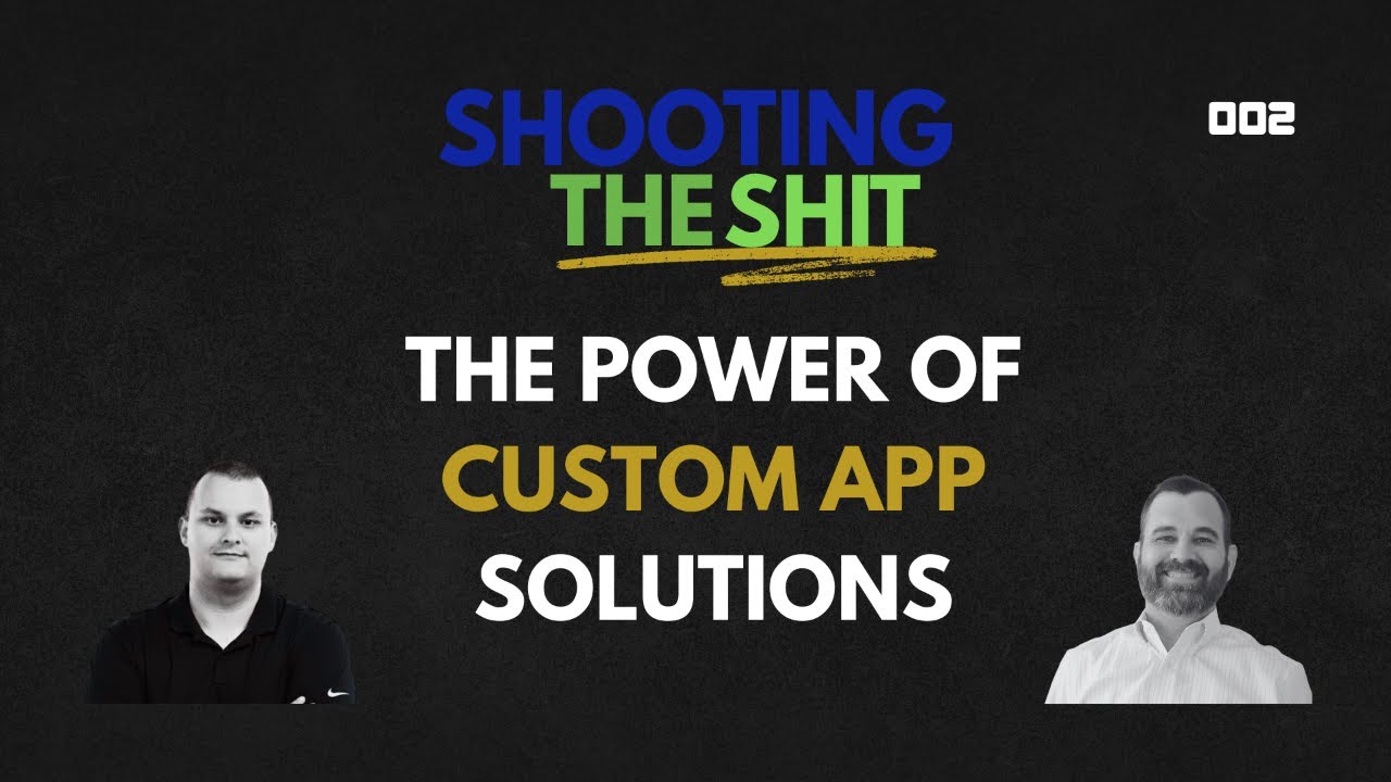 Shooting the Sh*t Ep 2: The Power of Custom App Solutions
