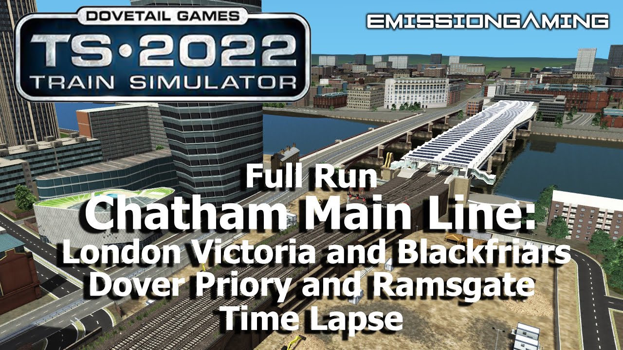 Chatham Main Line London Victoria, Blackfriars & Dover, Ramsgate - Time Lapse - Train Simulator 2022