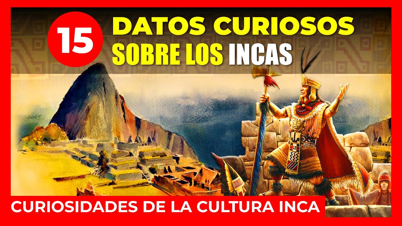 🔴 15 DATOS CURIOSOS SOBRE LOS INCAS 🔴 CURIOSIDADES DE LA CULTURA INCA | DATOS SOBRE LA CULTURA INCA