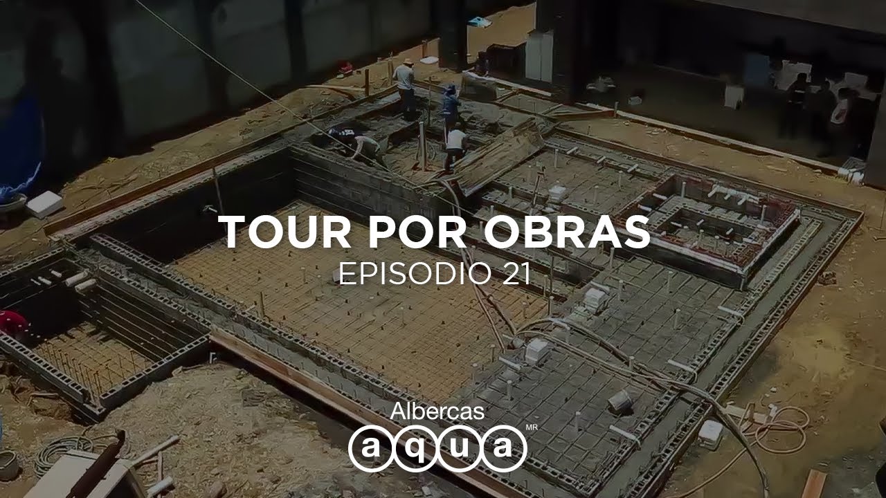 Tour por Obras EP21 | Construcción de albercas | Albercas Aqua