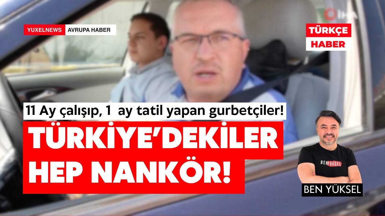 11 AY &Ccedil;ALIŞIP, 1 AY TATİL YAPAN GURBET&Ccedil;İLER! T&Uuml;RKİYE'DEKİLER HEP NANK&Ouml;R! @yuxelnews