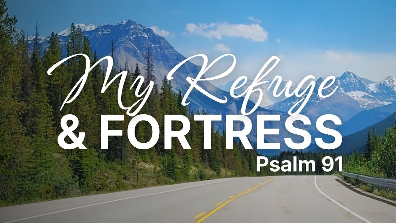 My Refuge & Fortress (Psalm 91)