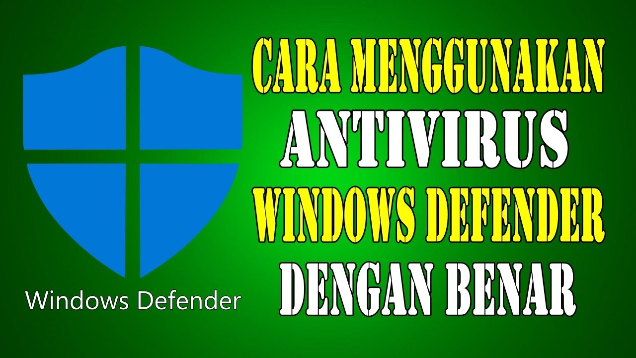 Tutorial Cara Menggunakan Antivirus Windows Defender Dengan Benar