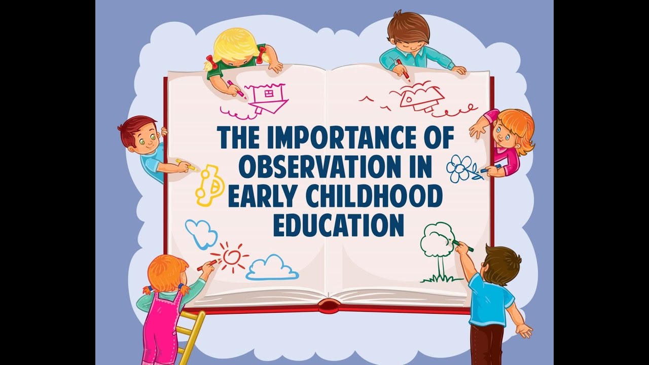 THE IMPORTANCE OF OBSERVATION IN EARLY CHILDHOOD EDUCATION | EARLY YEARS MATTERS