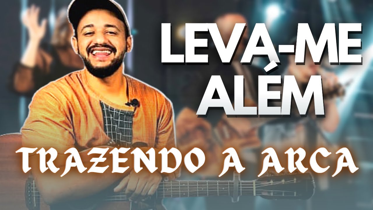 Leva-Me Além - Trazendo a Arca (Aula de Violão Simplificado)
