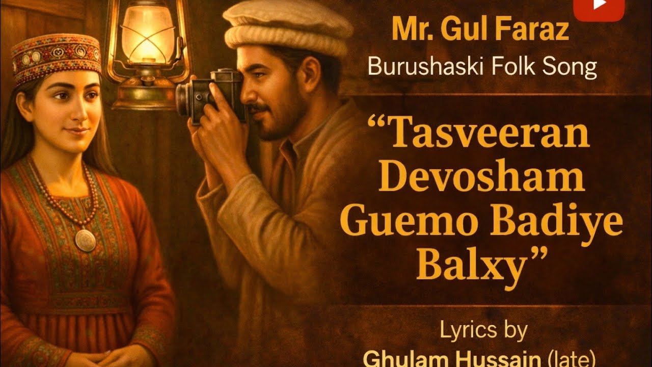 Tasveeran Devosham Guemo Baldiye Balxy | New Burushaski Folk Song | Gul Faraz