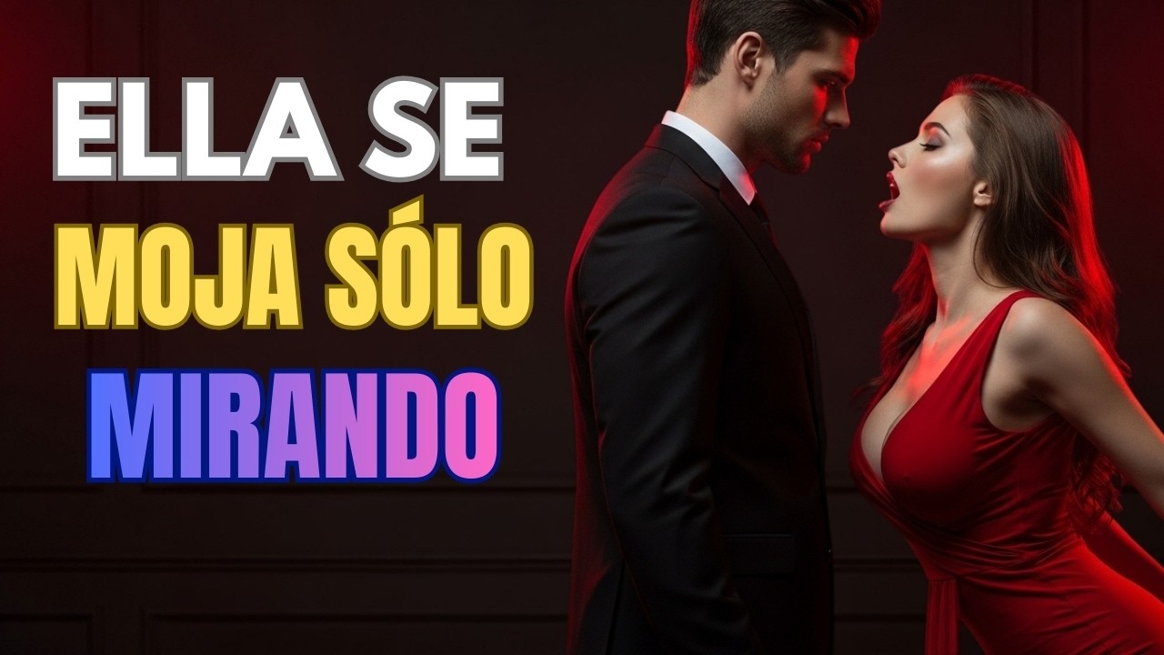 Cómo despertar el deseo sexual femenino en minutos sin tocarla