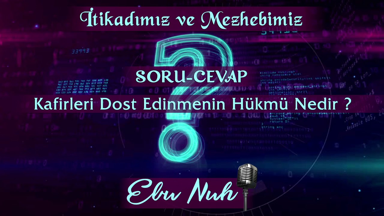 7- Kafirleri Dost Edinmenin H&uuml;km&uuml; Nedir ? (Mesela Ateist Birini Dost ve Arkadaş Edinmek) Ebu Nuh