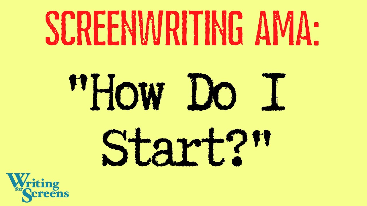 LIVE - SCREENWRITING AMA:  &ldquo;How Do I Start?&rdquo;