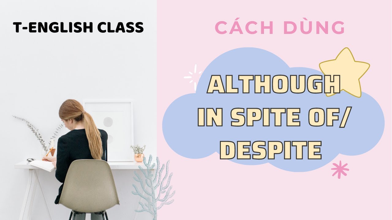 Cách dùng Although & In spite of/ Despite | T-English class