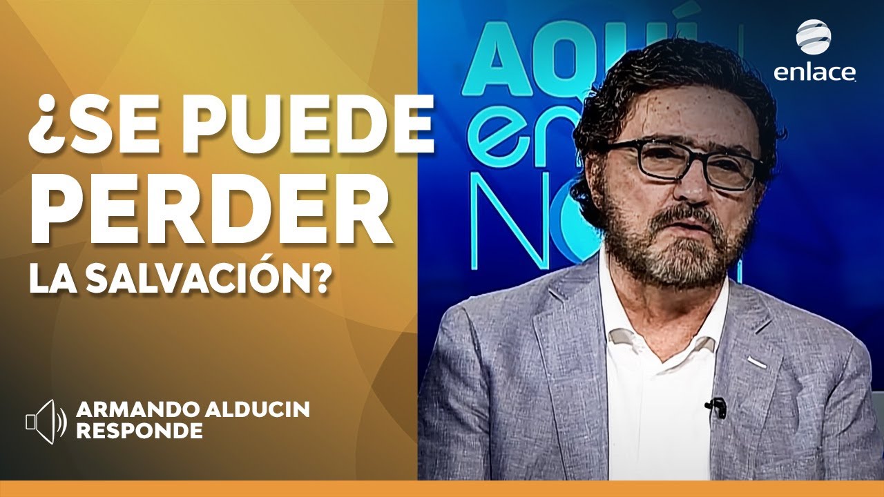 PREGUNTAS ARMANDO ALDUCIN - ¿Se puede perder la salvación? - Enlace TV