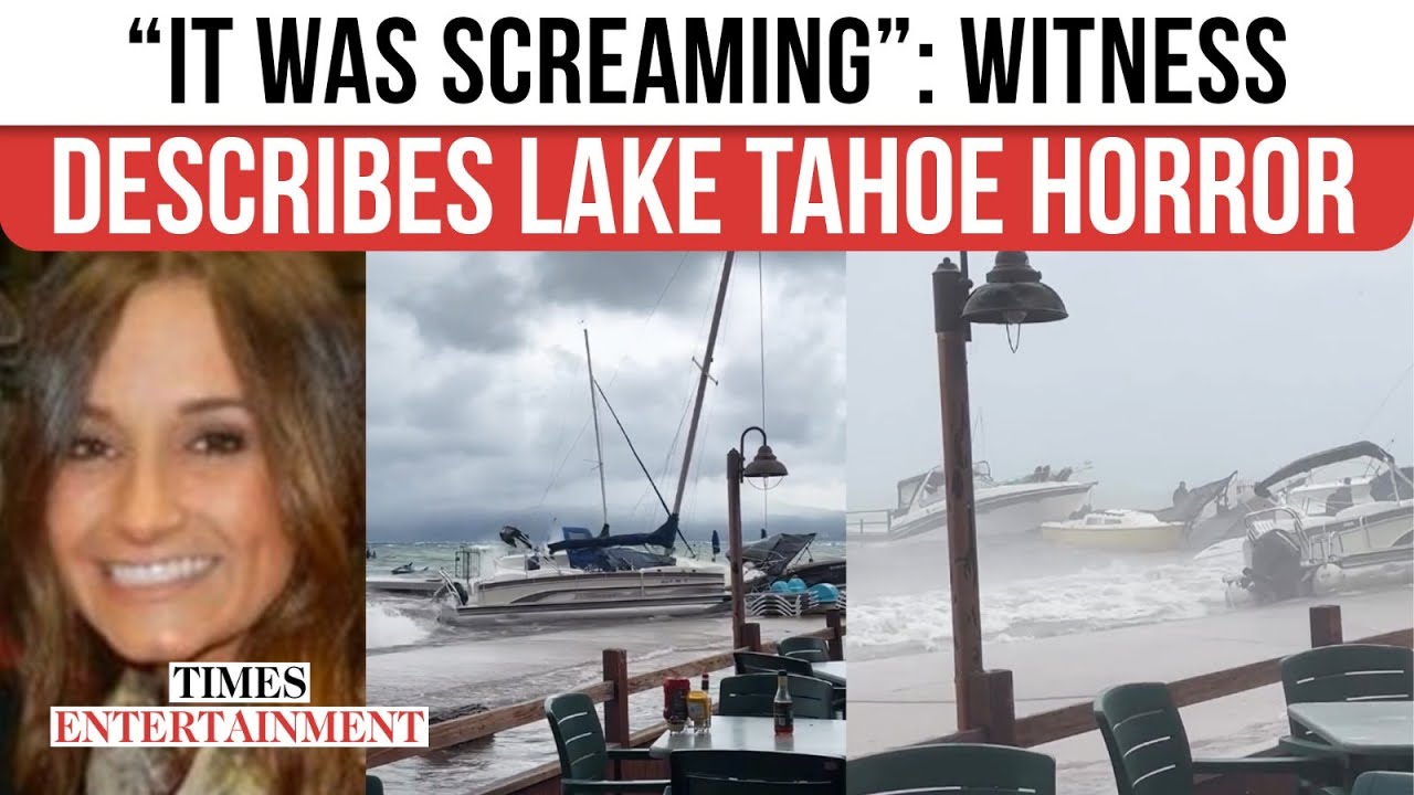 Waves ‘SCREAMED’? Tahoe Eyewitness Describes HORROR After Watching Tourists CRY and 8 Get KILLED