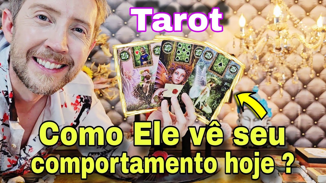 Como ele vê seu comportamento hoje ? O que ele pensa de você ? Como ele está em relação a mim hoje?