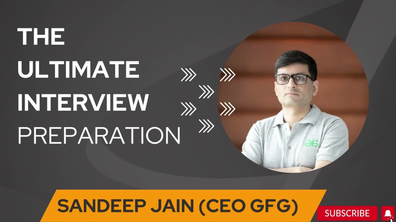 The Ultimate (Interview + DSA + Coding) Preparation Guide by Sandeep Jain - CEO of GeeksforGeeks