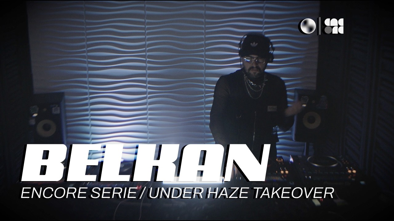 ENCORE SERIES / UNDER HAZE TAKEOVER : BELKAN( TECHNO / HARDGROOVE  )