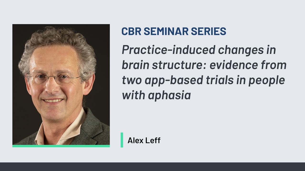 Alex Leff: Practice-induced changes in brain structure... | CBR Seminar Series