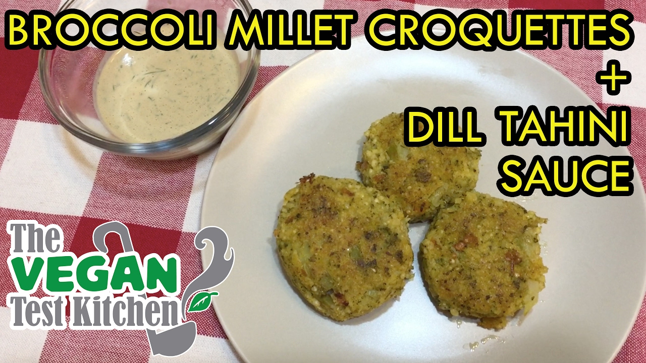 Broccoli Millet Croquettes & Dill Tahini Sauce | The Vegan Test Kitchen