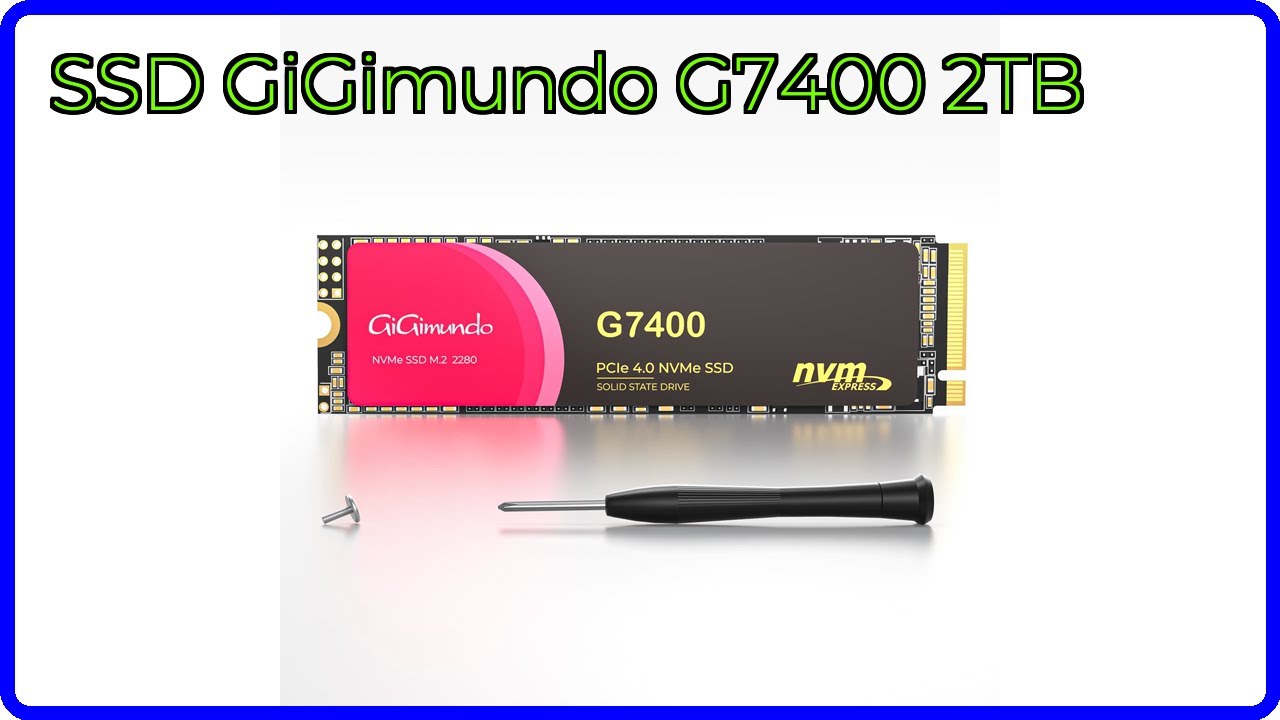 RESEÑA (2025) : SSD GiGimundo G7400 2TB. DETALLES ESENCIALES