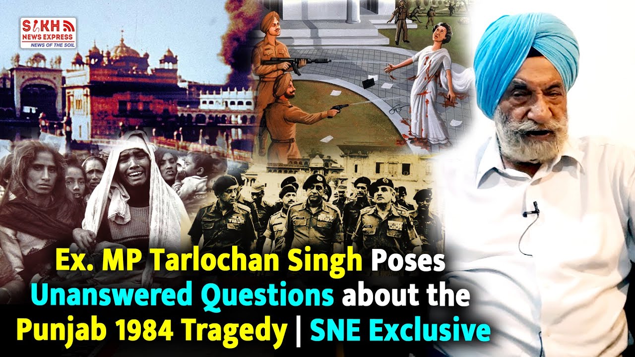 Ex MP Tarlochan Singh poses Unanswered Questions about the Punjab 1984 Tragedy | SNE Exclusive