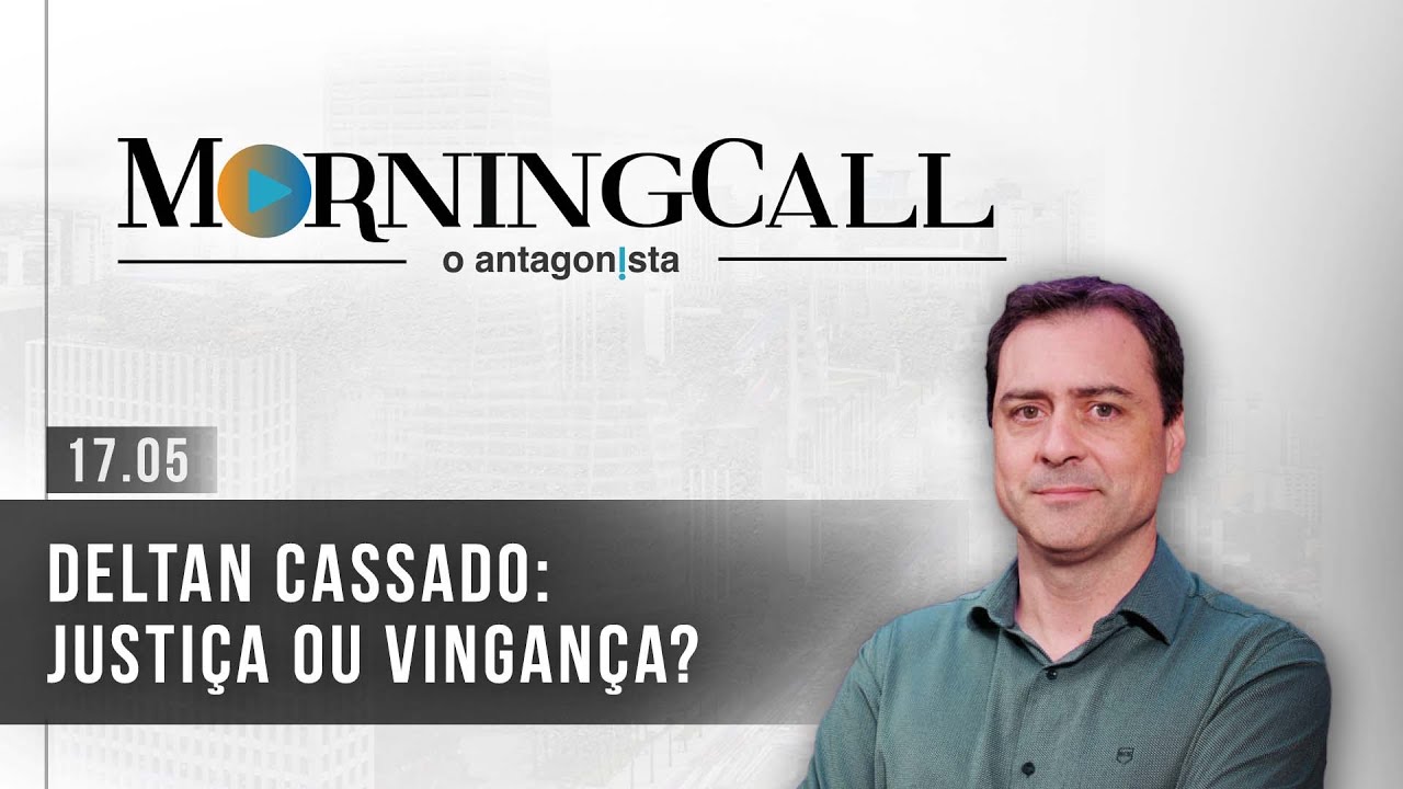 Morning Call O Antagonista - Deltan cassado: justi&ccedil;a ou vingan&ccedil;a?