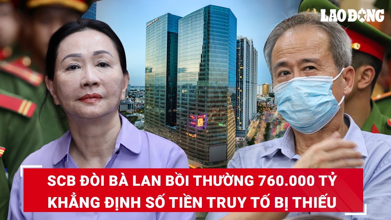 Ngày thứ 9 xử vụ Vạn Thịnh Phát, SCB đòi bà Trương Mỹ Lan bồi thường 760.000 tỷ thay vì 498.000 tỷ