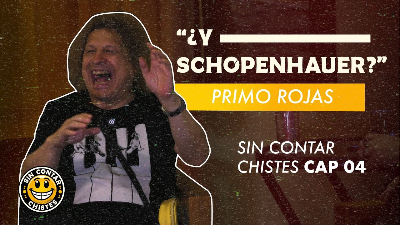 Sin Contar Chistes | PRIMO ROJAS | Capítulo 04 “¿Y Schopenhauer?”