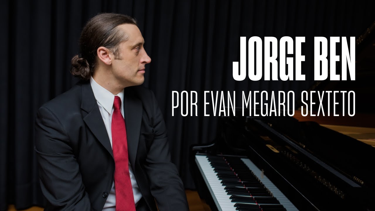 JORGE BEN POR EVAN MEGARO SEXTETO - NOITES DE BOSSA