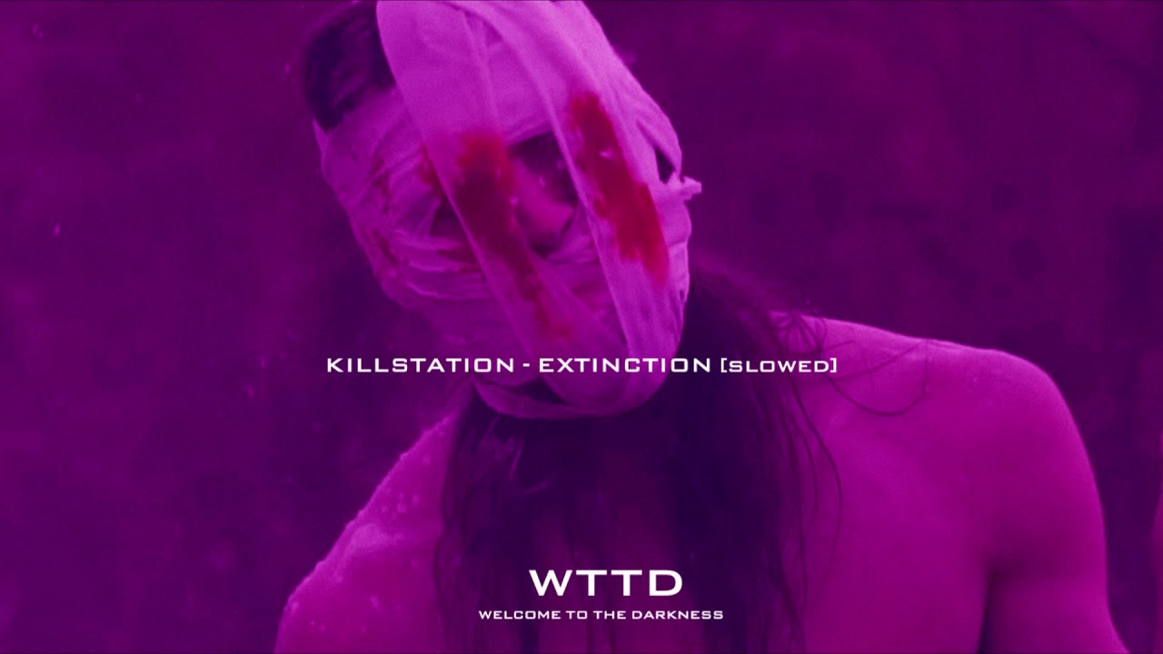 KILLSTATION - EXTINCTION [SLOWED]