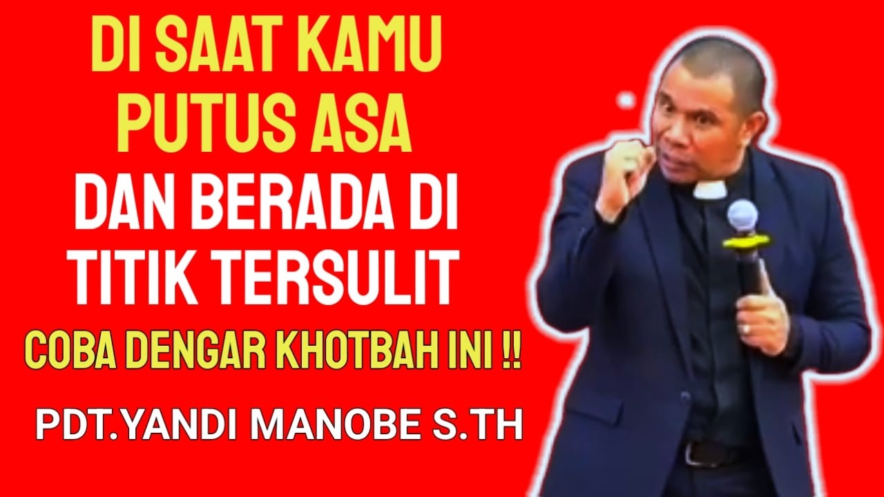 PDT.YANDI MANOBE S.TH || SAAT ANDA MERASA PUTUS ASA BERADA DI TITIK TERSULIT COBA DENGR KHOTBH INI.