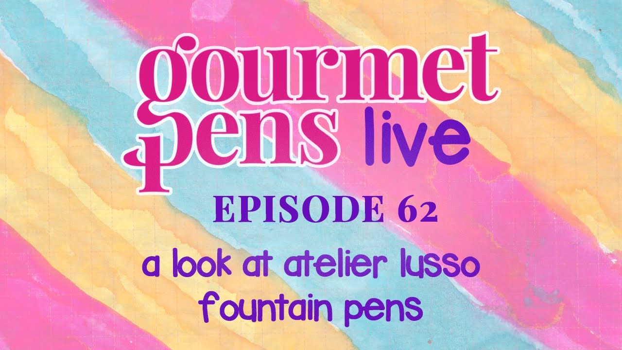 LIVE | episode 62 | a look at atelier lusso fountain pens