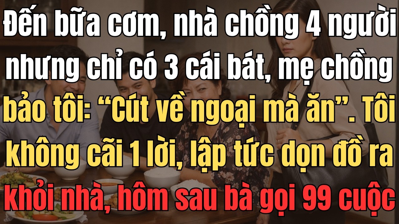Đến Bữa Cơm, Nhà Chồng 4 Người Nhưng Chỉ Có 3 Bát, Mẹ Chồng Nói Tôi: 